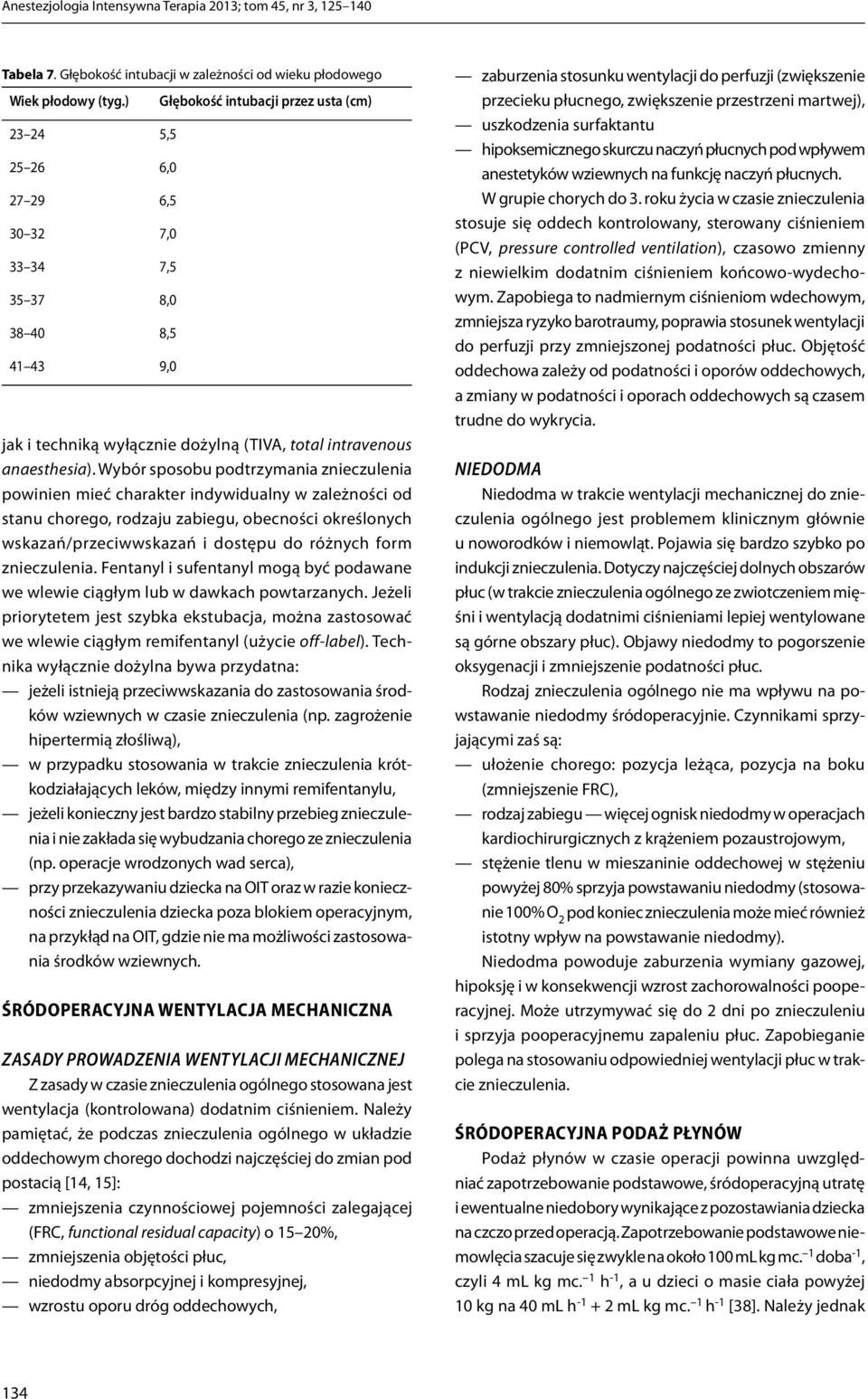 Wybór sposobu podtrzymania znieczulenia powinien mieć charakter indywidualny w zależności od stanu chorego, rodzaju zabiegu, obecności określonych wskazań/przeciwwskazań i dostępu do różnych form