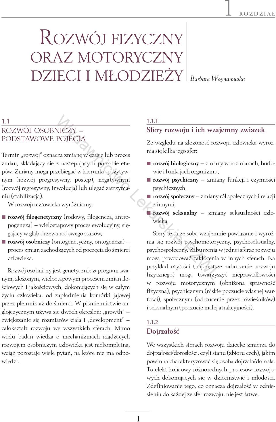 Zmiany mogą przebiegać w kierunku pozytywnym (rozwój progresywny, postęp), negatywnym (rozwój regresywny, inwolucja) lub ulegać zatrzymaniu (stabilizacja).