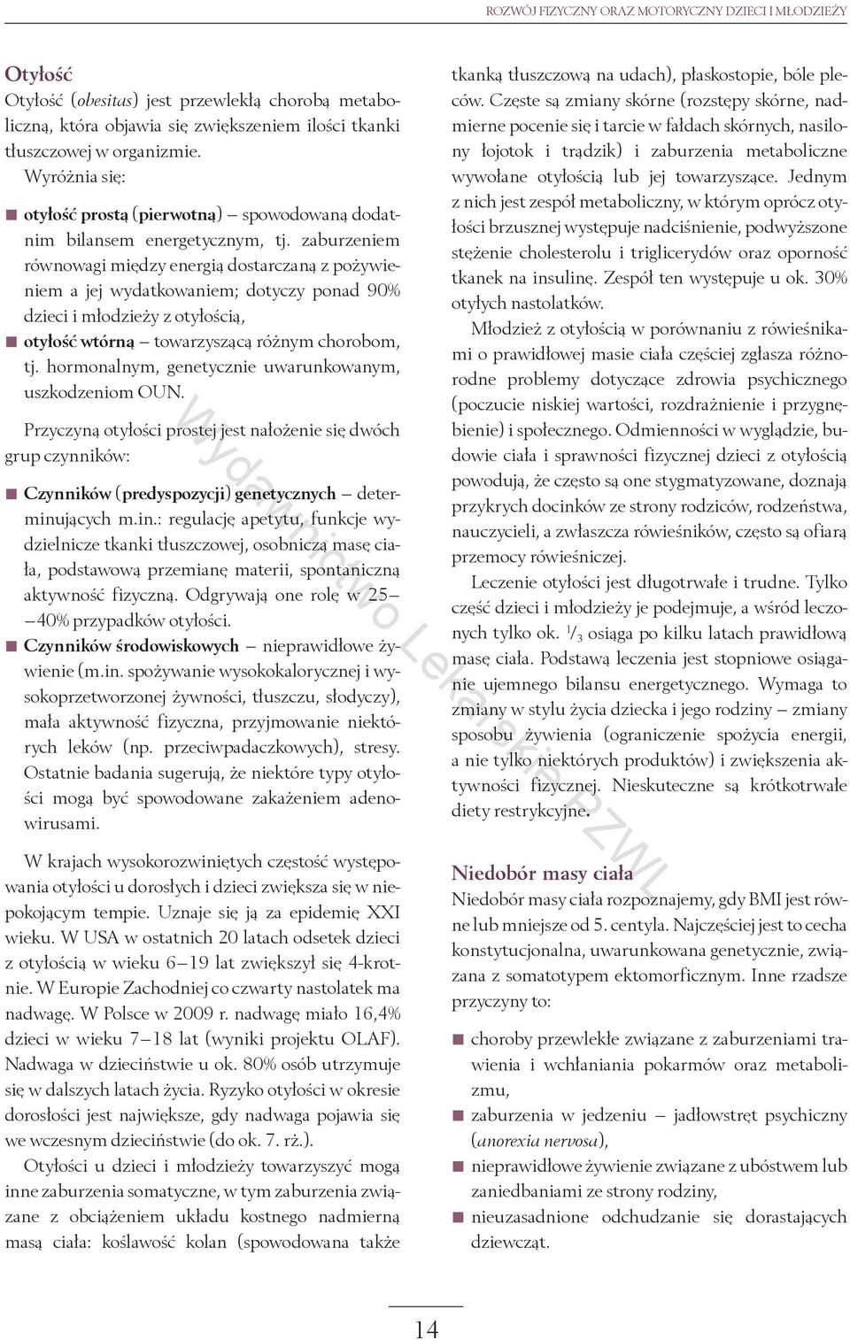 zaburzeniem równowagi między energią dostarczaną z pożywieniem a jej wydatkowaniem; dotyczy ponad 90% dzieci i młodzieży z otyłością, otyłość wtórną towarzyszącą różnym chorobom, tj.