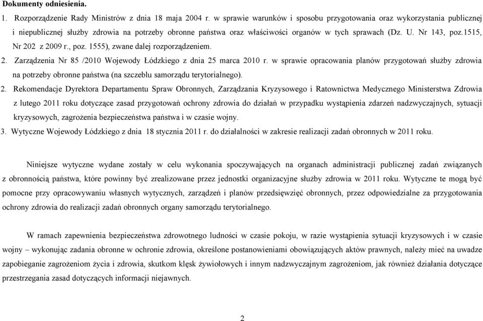 1515, Nr 202 z 2009 r., poz. 1555), zwane dalej rozporządzeniem. 2. Zarządzenia Nr 85 /2010 Wojewody Łódzkiego z dnia 25 marca 2010 r.