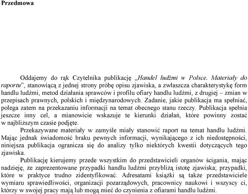 przepisach prawnych, polskich i międzynarodowych. Zadanie, jakie publikacja ma spełniać, polega zatem na przekazaniu informacji na temat obecnego stanu rzeczy.