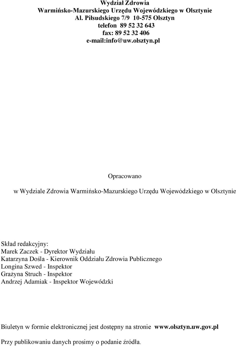 pl Opracowano w Wydziale Zdrowia Warmińsko-Mazurskiego Urzędu Wojewódzkiego w Olsztynie Skład redakcyjny: Marek Zaczek - Dyrektor Wydziału