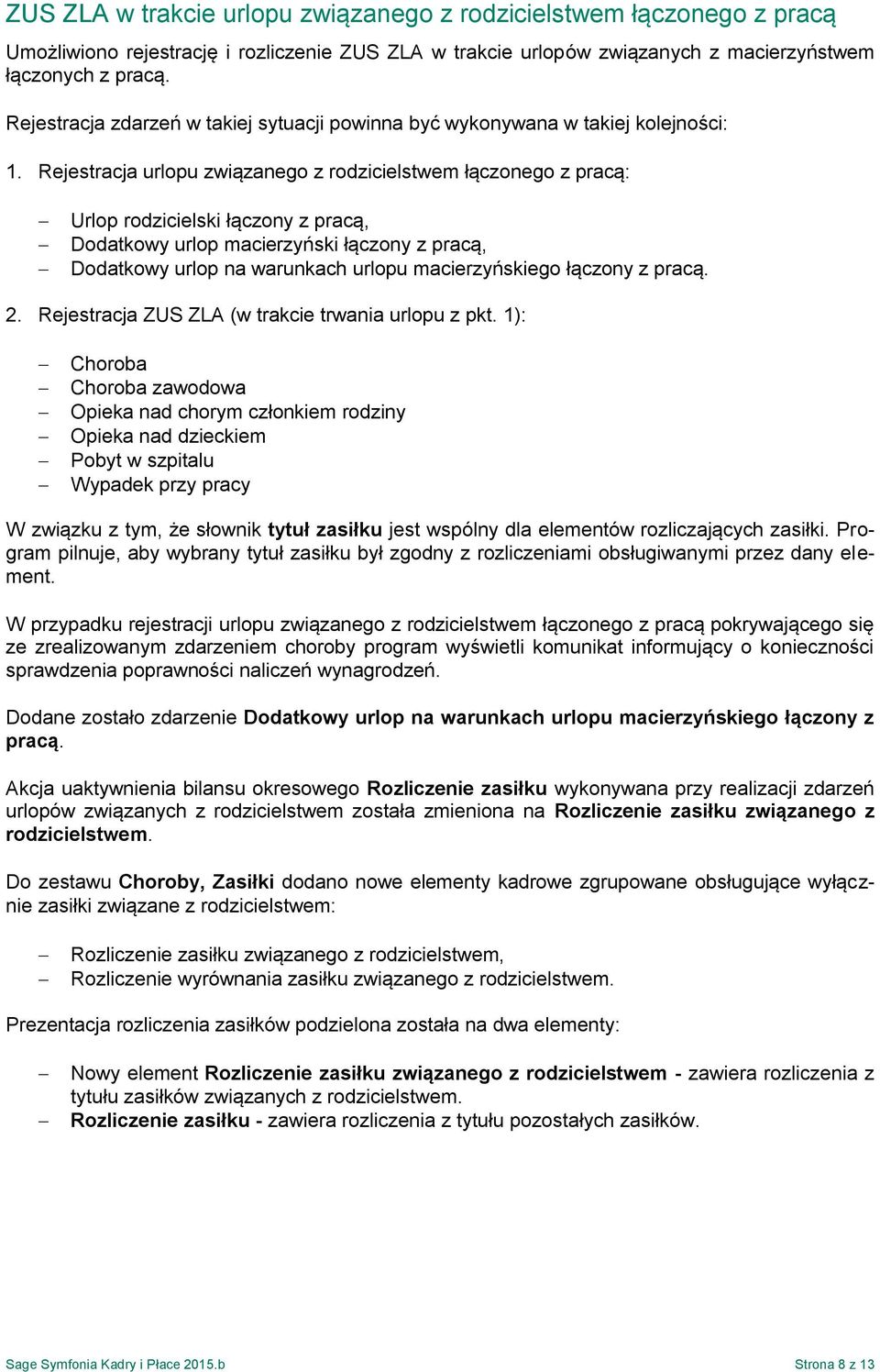 Rejestracja urlopu związanego z rodzicielstwem łączonego z pracą: Urlop rodzicielski łączony z pracą, Dodatkowy urlop macierzyński łączony z pracą, Dodatkowy urlop na warunkach urlopu macierzyńskiego
