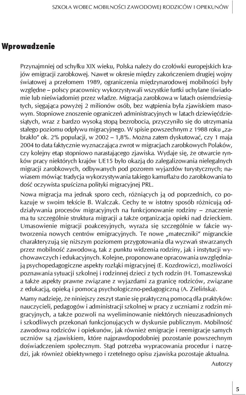 (świadomie lub nieświadomie) przez władze. Migracja zarobkowa w latach osiemdziesiątych, sięgająca powyżej 2 milionów osób, bez wątpienia była zjawiskiem masowym.