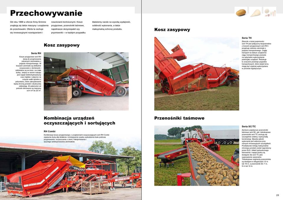 Kosz zasypowy Seria RH Kosze przyjęciowe serii RH służą do przyjmowania zebranych ziemniaków z pojazdu transportowego.