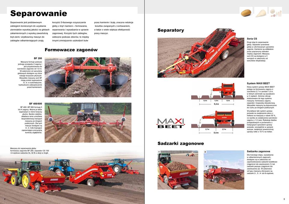 Korzyści tych zabiegów, kosztów związanych z sortowaniem, a także o wiele większa efektywność pracy maszyn. Separatory brył ziemi.