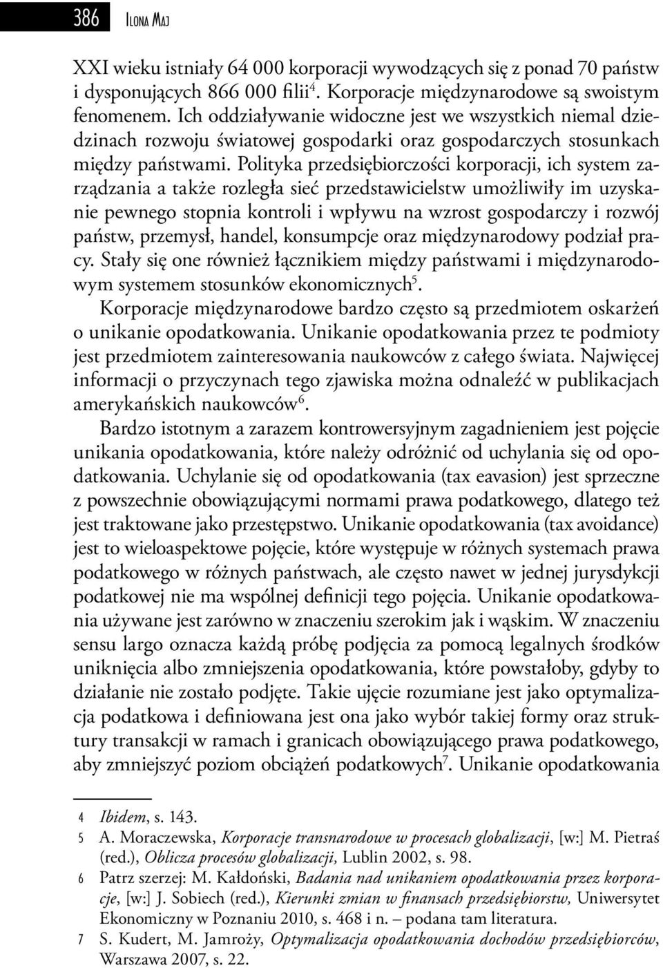 Polityka przedsiębiorczości korporacji, ich system zarządzania a także rozległa sieć przedstawicielstw umożliwiły im uzyskanie pewnego stopnia kontroli i wpływu na wzrost gospodarczy i rozwój państw,