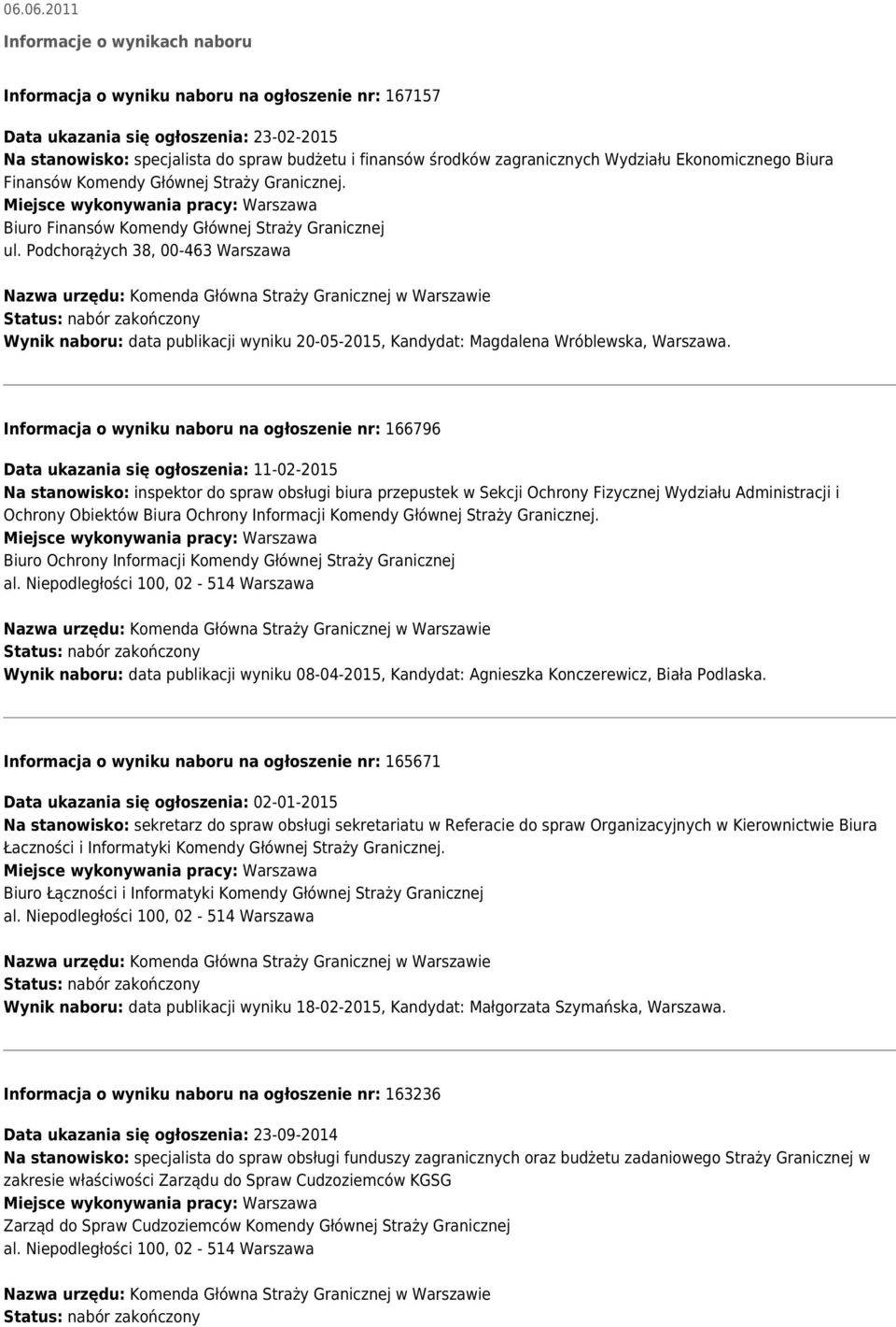Podchorążych 38, 00-463 Warszawa Wynik naboru: data publikacji wyniku 20-05-2015, Kandydat: Magdalena Wróblewska, Warszawa.