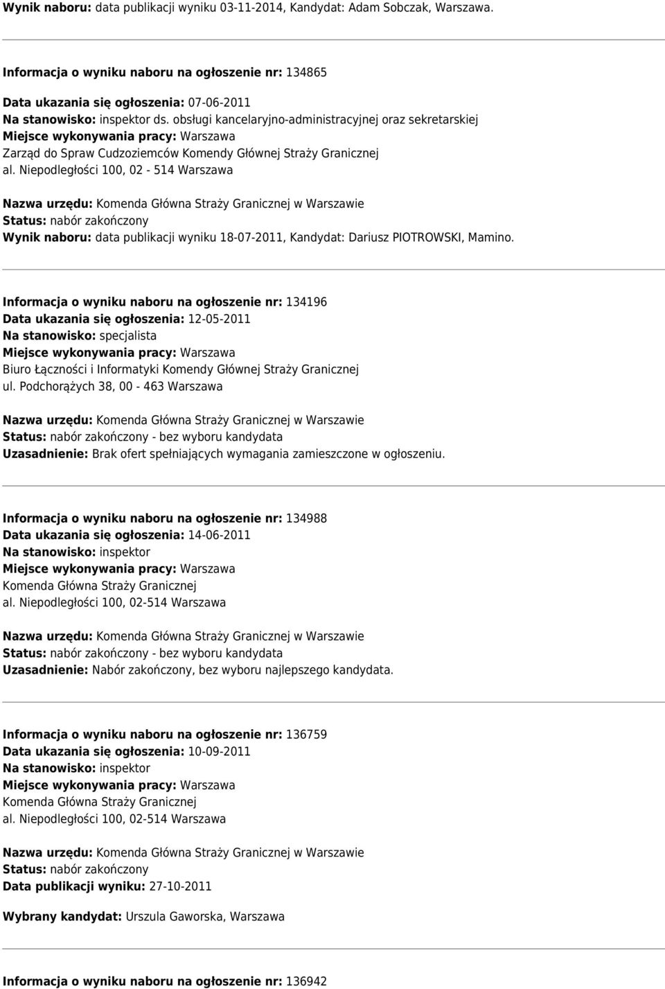 obsługi kancelaryjno-administracyjnej oraz sekretarskiej Zarząd do Spraw Cudzoziemców Komendy Głównej Straży Granicznej Wynik naboru: data publikacji wyniku 18-07-2011, Kandydat: Dariusz PIOTROWSKI,