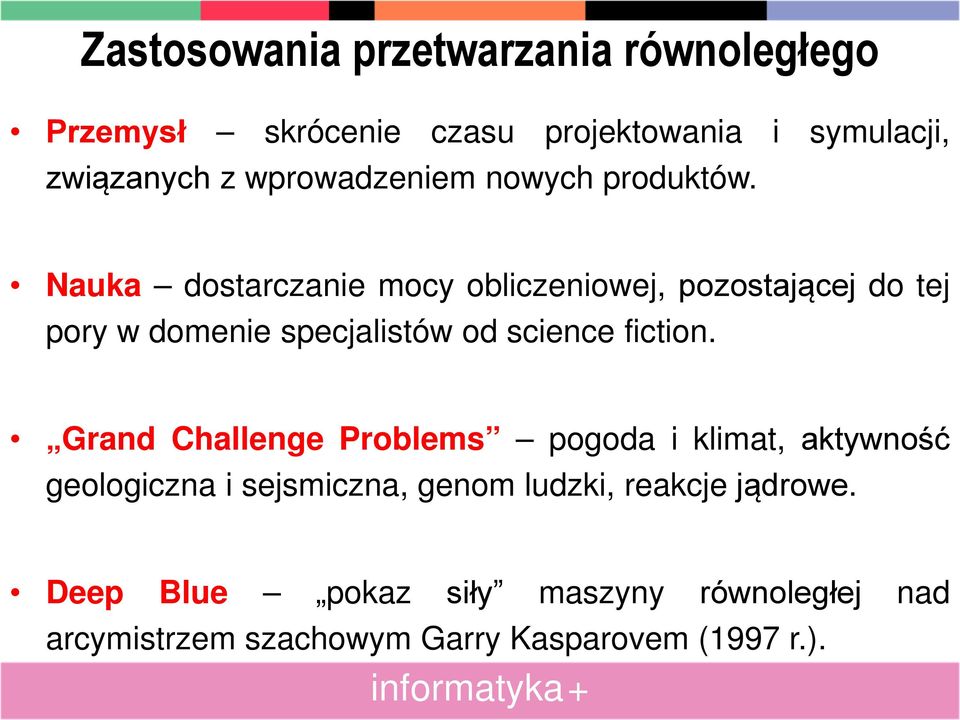 Nauka dostarczanie mocy obliczeniowej, pozostającej do tej pory w domenie specjalistów od science fiction.