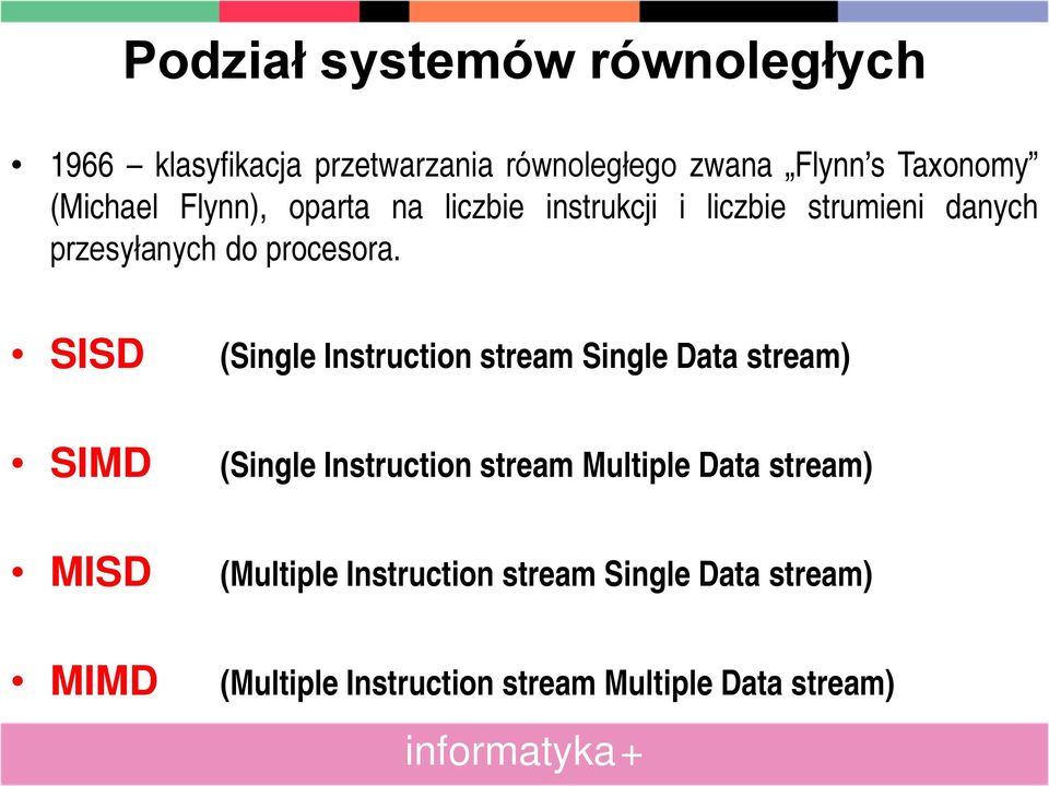 SISD SIMD MISD MIMD (Single Instruction stream Single Data stream) (Single Instruction stream