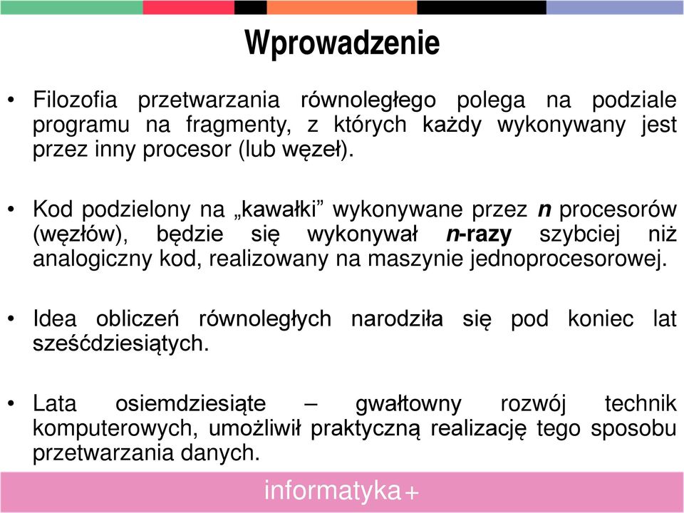 Kod podzielony na kawałki wykonywane przez n procesorów (węzłów), będzie się wykonywał n-razy szybciej niż analogiczny kod,