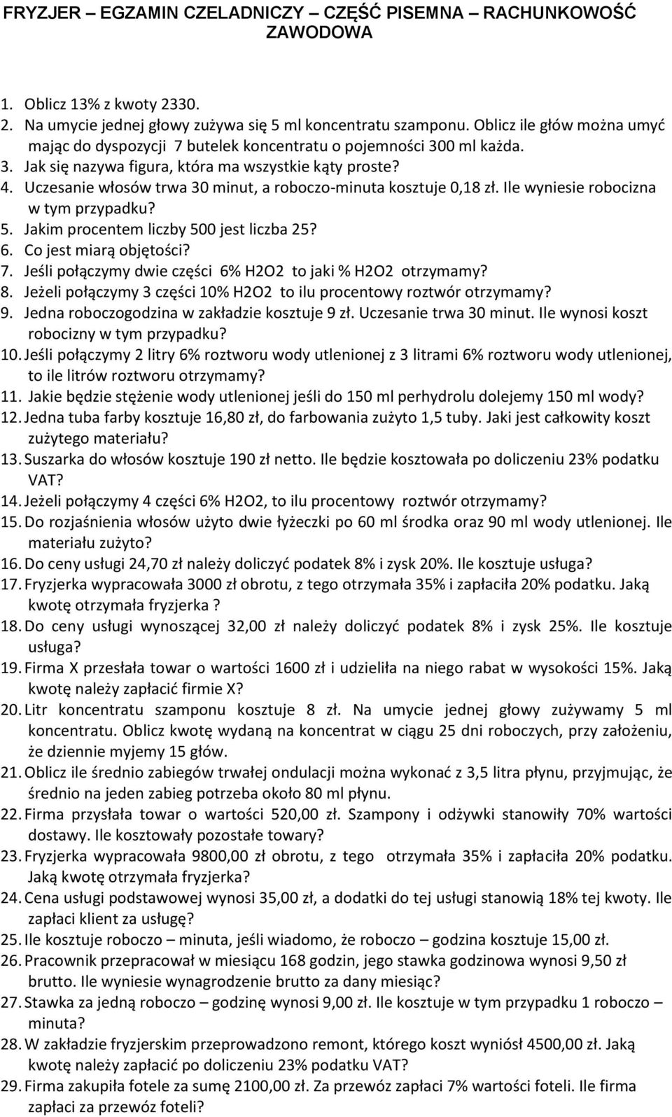 Uczesanie włosów trwa 30 minut, a roboczo-minuta kosztuje 0,18 zł. Ile wyniesie robocizna w tym przypadku? 5. Jakim procentem liczby 500 jest liczba 25? 6. Co jest miarą objętości? 7.