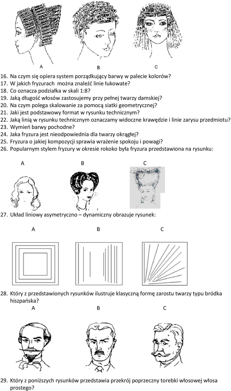 Jaką linią w rysunku technicznym oznaczamy widoczne krawędzie i linie zarysu przedmiotu? 23. Wymień barwy pochodne? 24. Jaka fryzura jest nieodpowiednia dla twarzy okrągłej? 25.