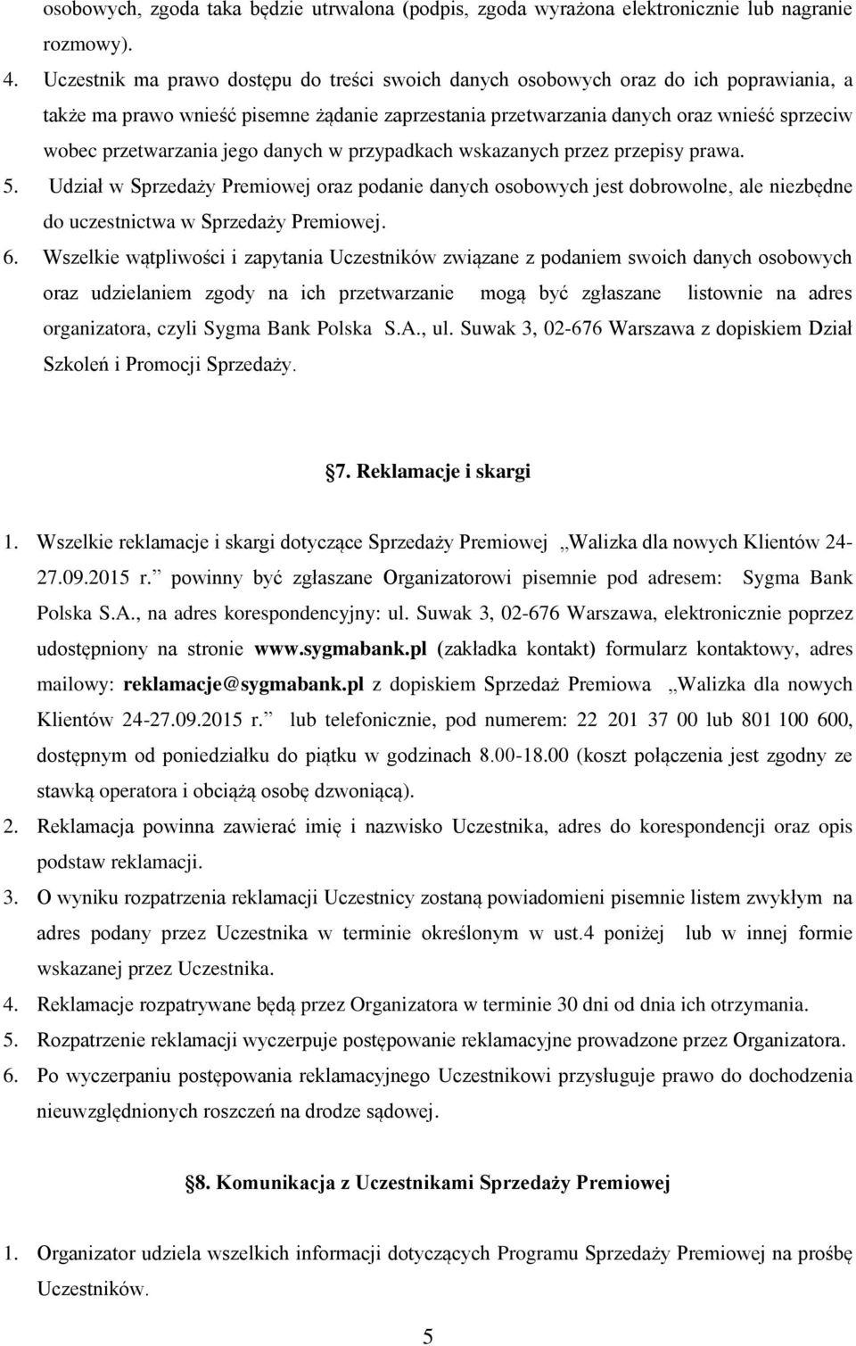 przetwarzania jego danych w przypadkach wskazanych przez przepisy prawa. 5.