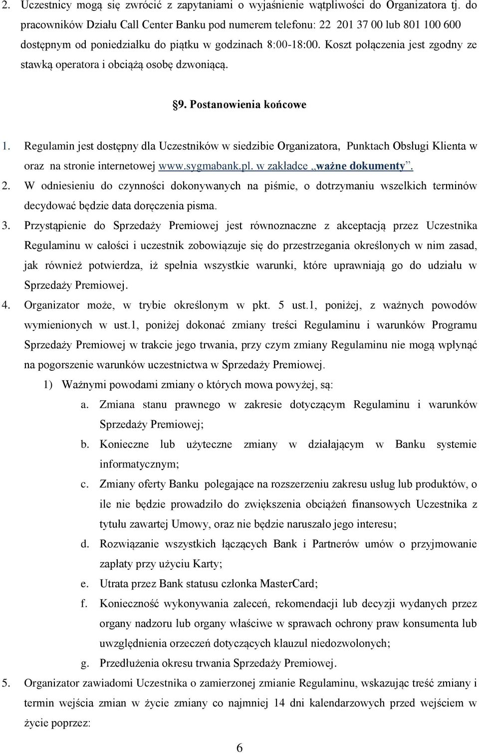 Koszt połączenia jest zgodny ze stawką operatora i obciążą osobę dzwoniącą. 9. Postanowienia końcowe 1.