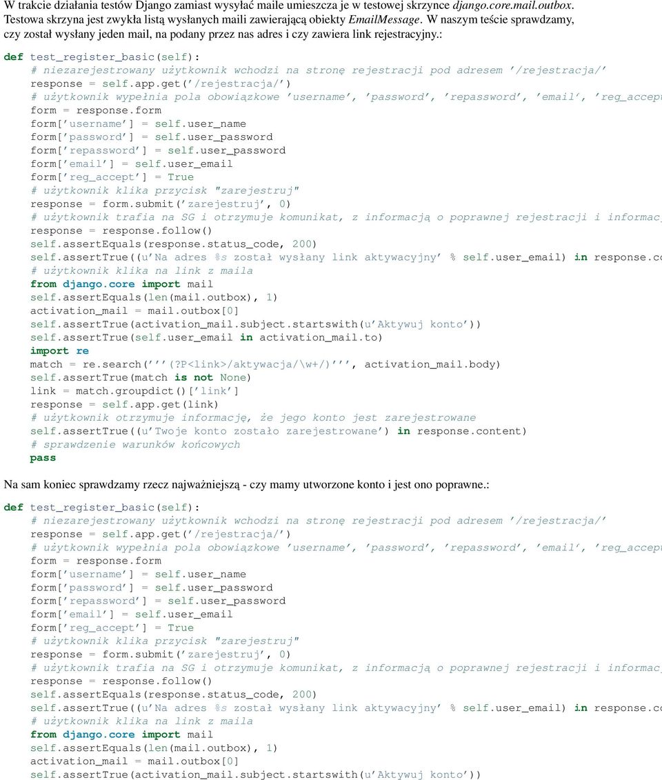 : def test_register_basic(self): # niezarejestrowany użytkownik wchodzi na stronę rejestracji pod adresem /rejestracja/ response = self.app.