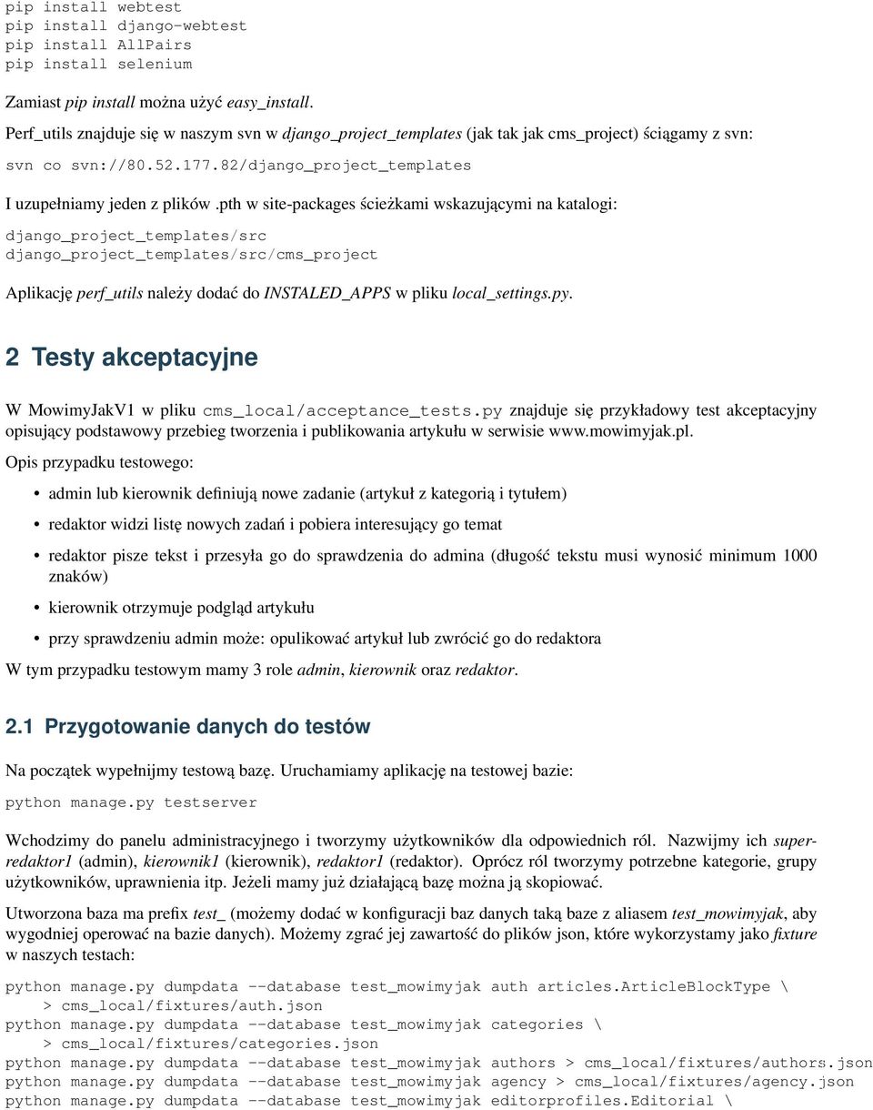 pth w site-packages ścieżkami wskazującymi na katalogi: django_project_templates/src django_project_templates/src/cms_project Aplikację perf_utils należy dodać do INSTALED_APPS w pliku local_settings.