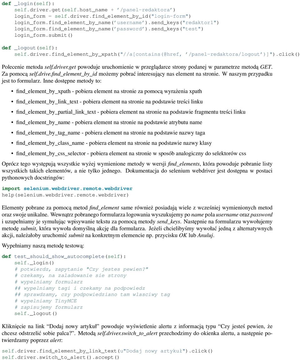 find_element_by_xpath("//a[contains(@href, /panel-redaktora/logout )]").click() Polecenie metoda self.driver.get powoduje uruchomienie w przeglądarce strony podanej w parametrze metodą GET.