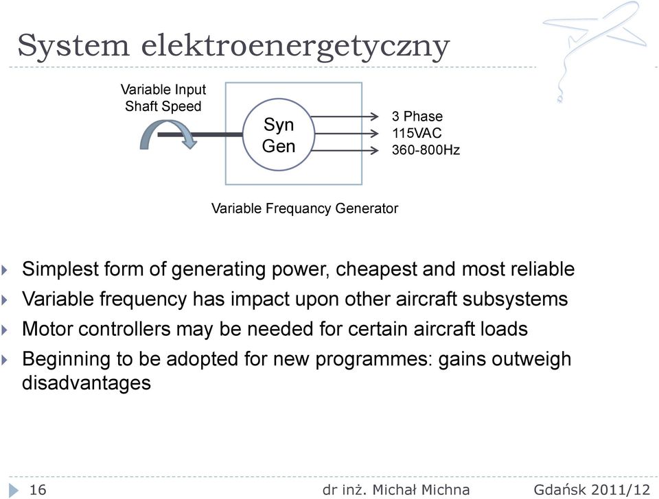 Variable frequency has impact upon other aircraft subsystems Motor controllers may be needed