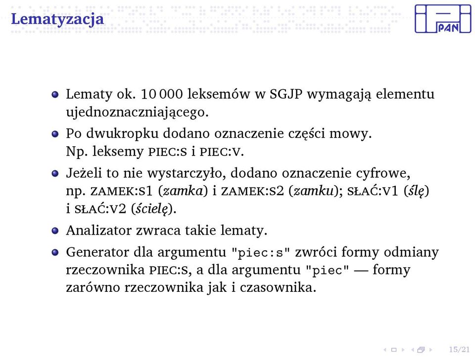 zamek:s1 (zamka) i zamek:s2 (zamku); słać:v1 (ślę) i słać:v2 (ścielę) Analizator zwraca takie lematy Generator dla