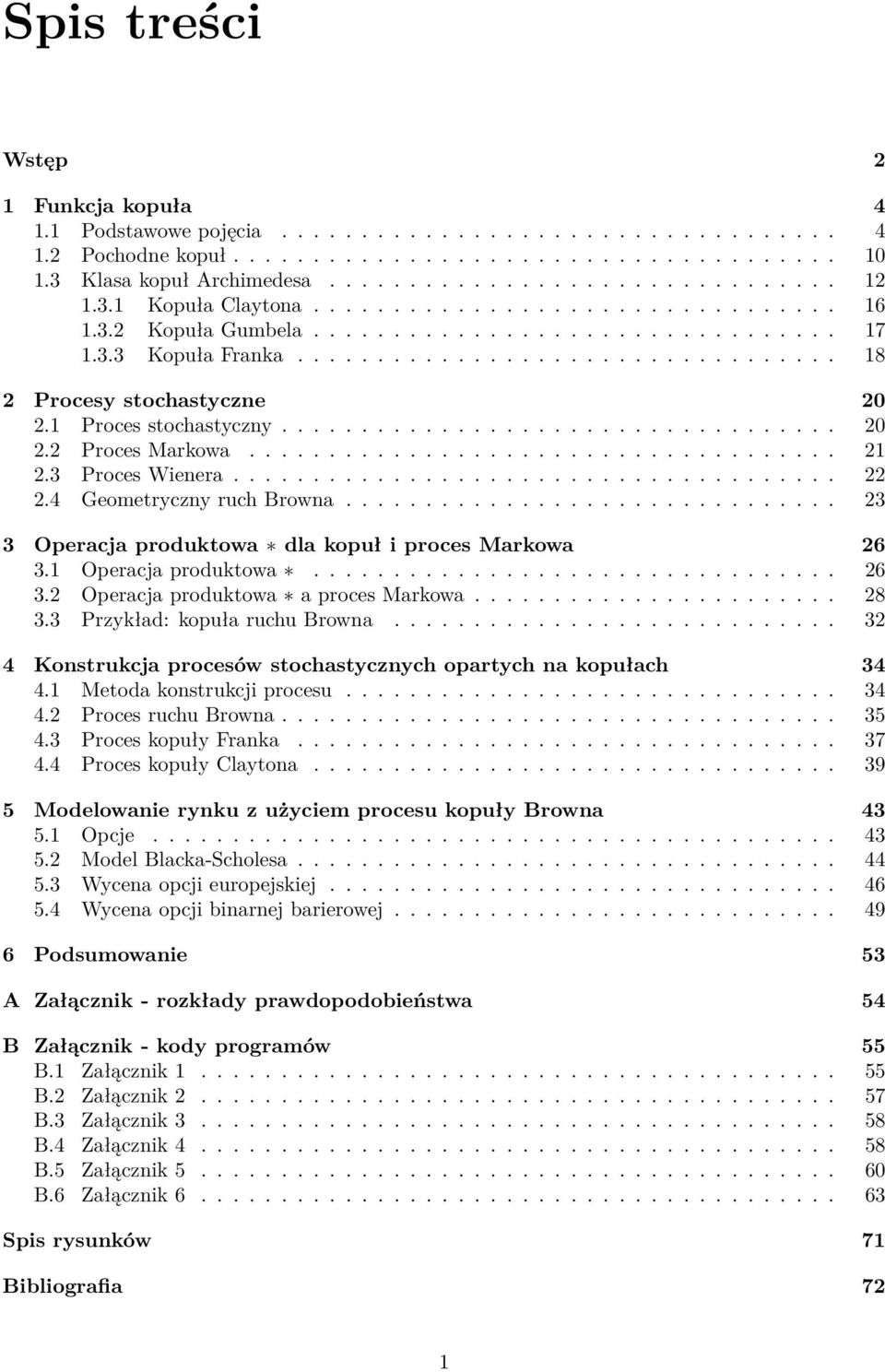 1 Proces stochastyczny................................... 20 2.2 Proces Markowa..................................... 21 2.3 Proces Wienera...................................... 22 2.