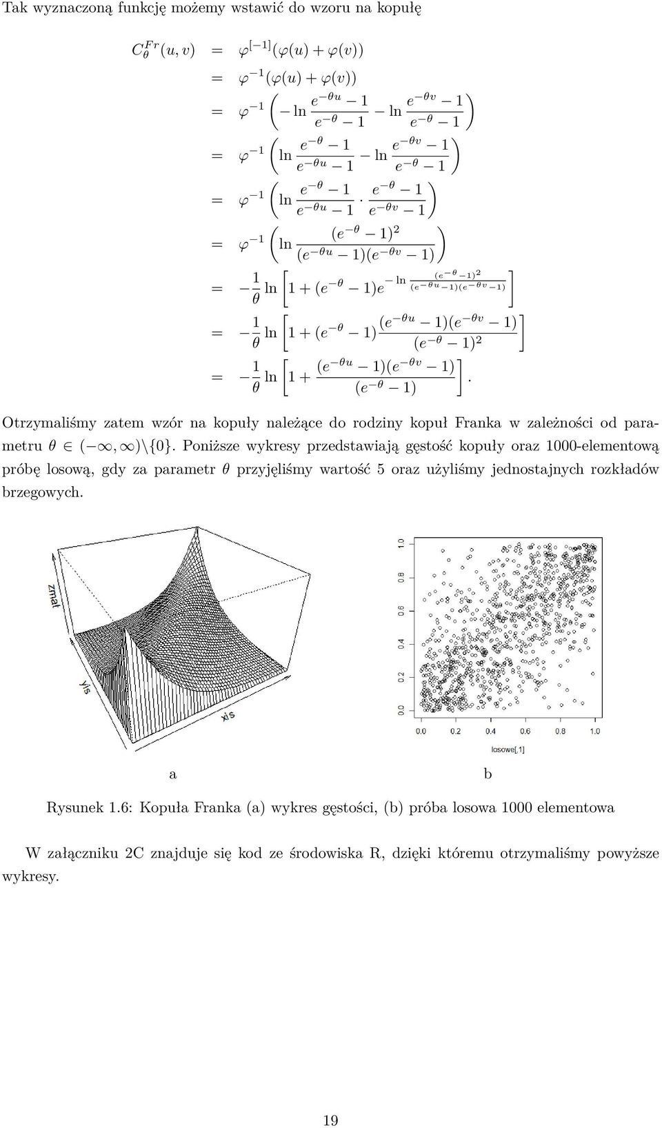 θu 1)(e θv 1) (e θ 1) Otrzymaliśmy zatem wzór na kopuły należące do rodziny kopuł Franka w zależności od parametru θ (, )\{0.