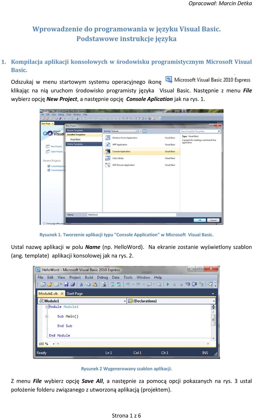 Następnie z menu File wybierz opcję New Project, a następnie opcję Console Aplication jak na rys. 1. Rysunek 1. Tworzenie aplikacji typu "Console Application" w Microsoft Visual Basic.