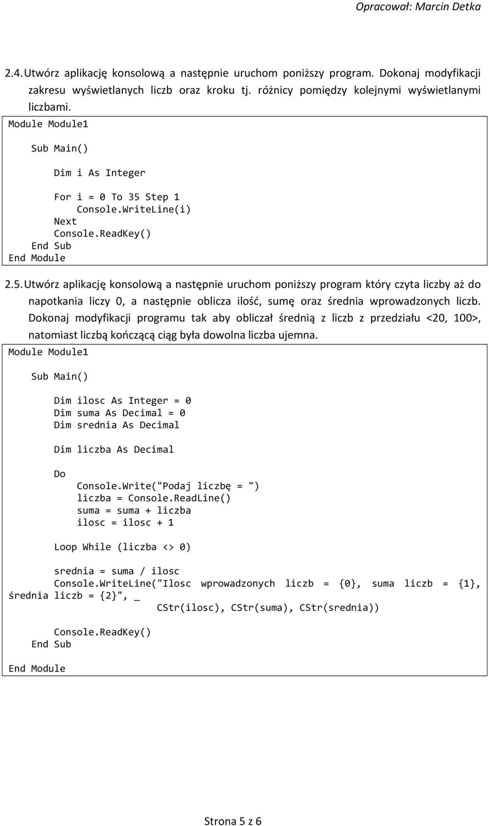 Step 1 Console.WriteLine(i) Next 2.5.