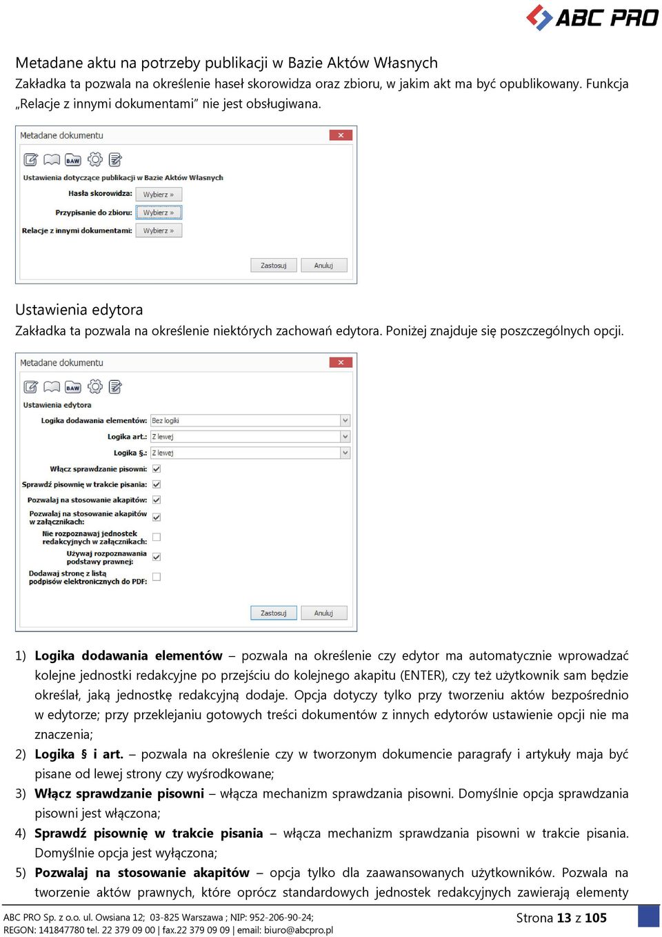 1) Logika dodawania elementów pozwala na określenie czy edytor ma automatycznie wprowadzać kolejne jednostki redakcyjne po przejściu do kolejnego akapitu (ENTER), czy też użytkownik sam będzie
