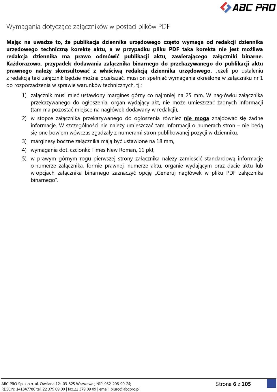 Każdorazowo, przypadek dodawania załącznika binarnego do przekazywanego do publikacji aktu prawnego należy skonsultować z właściwą redakcją dziennika urzędowego.