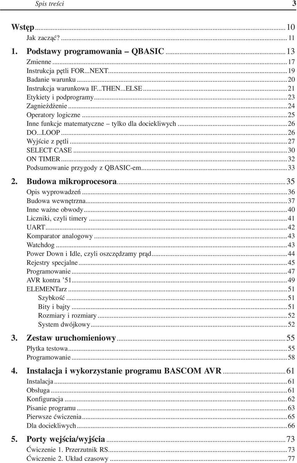 ..32 Podsumowanie przygody z QBASIC-em...33 2. Budowa mikroprocesora...35 Opis wyprowadzeń...36 Budowa wewnętrzna...37 Inne ważne obwody...40 Liczniki, czyli timery...41 UART...42 Komparator analogowy.