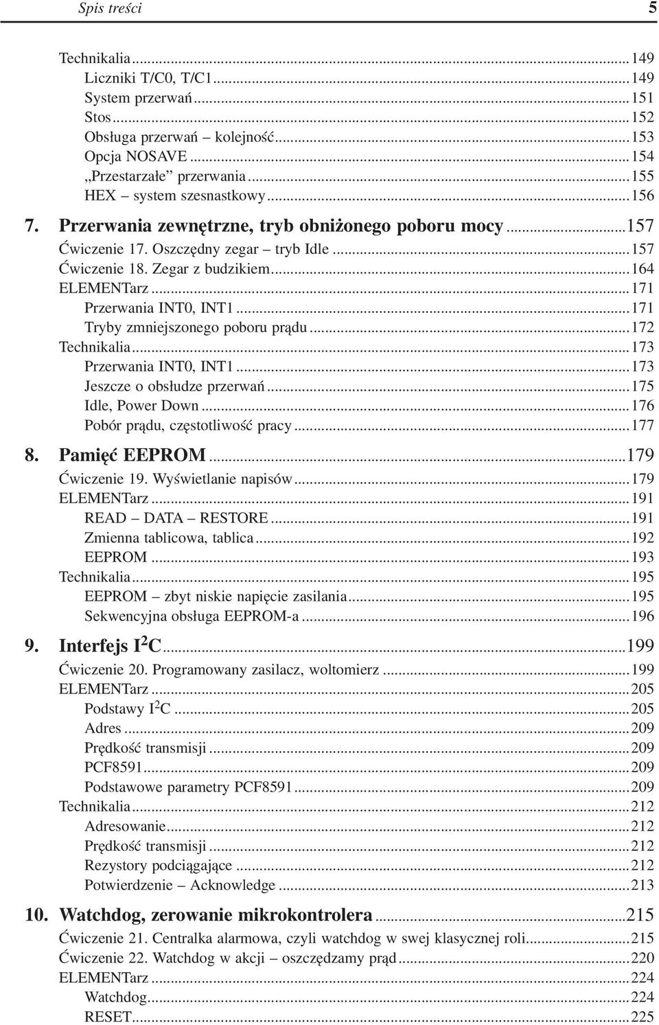 ..171 Tryby zmniejszonego poboru prądu...172 Technikalia...173 Przerwania INT0, INT1...173 Jeszcze o obsłudze przerwań...175 Idle, Power Down...176 Pobór prądu, częstotliwość pracy...177 8.