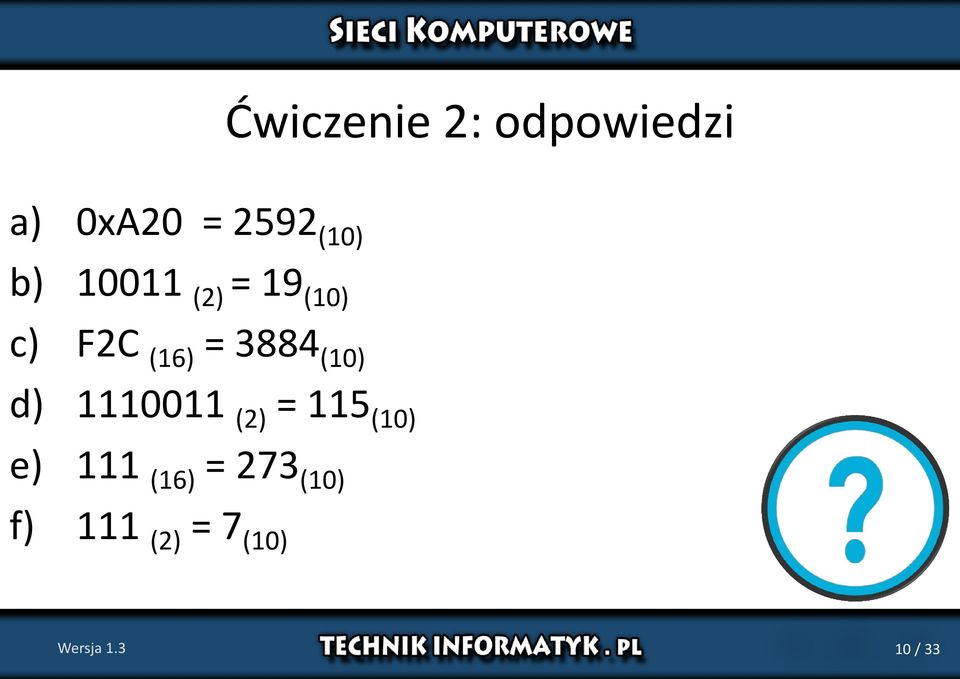 (10) d) 1110011 (2) = 115 (10) e) 111 (16) =