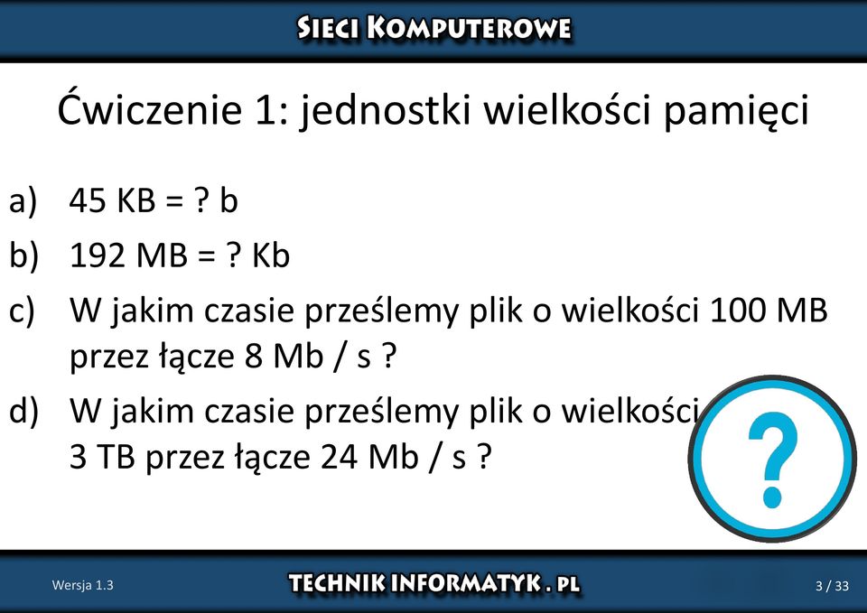 Kb c) W jakim czasie prześlemy plik o wielkości 100 MB