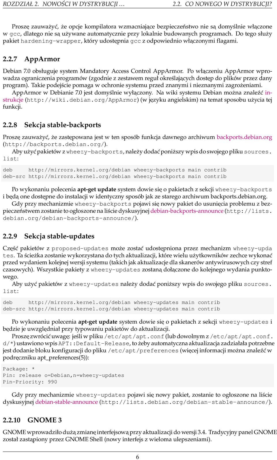 Do tego służy pakiet hardening-wrapper, który udostępnia gcc z odpowiednio włączonymi flagami. 2.2.7 AppArmor Debian 7.0 obsługuje system Mandatory Access Control AppArmor.