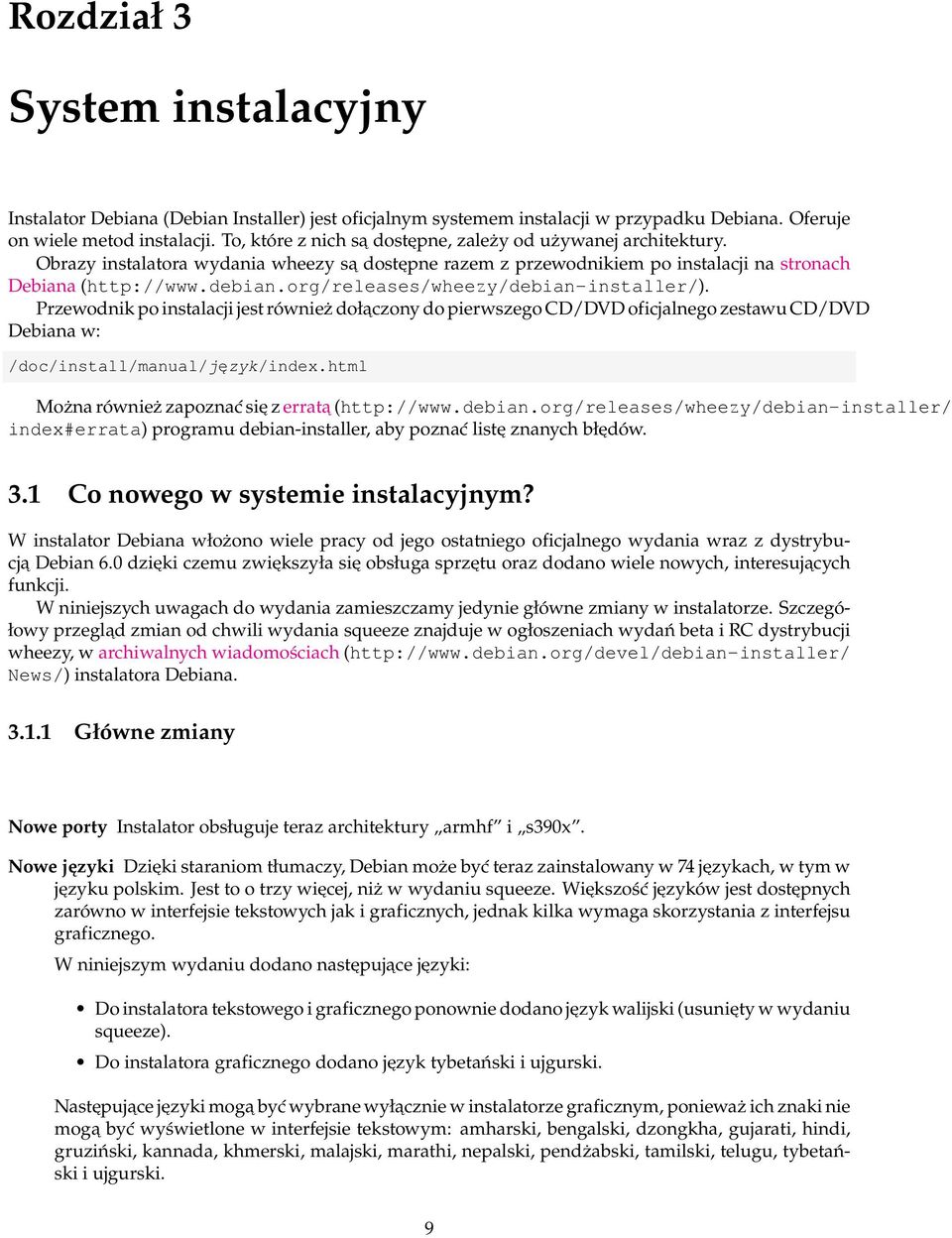 org/releases/wheezy/debian-installer/). Przewodnik po instalacji jest również dołączony do pierwszego CD/DVD oficjalnego zestawu CD/DVD Debiana w: /doc/install/manual/język/index.