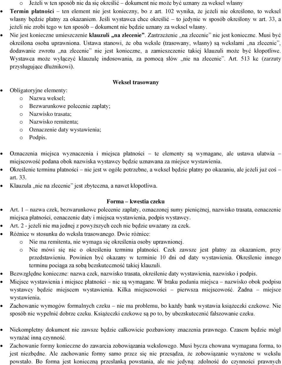 33, a jeżeli nie zrobi tego w ten sposób dokument nie będzie uznany za weksel własny. Nie jest konieczne umieszczenie klauzuli na zlecenie. Zastrzeżenie na zlecenie nie jest konieczne.
