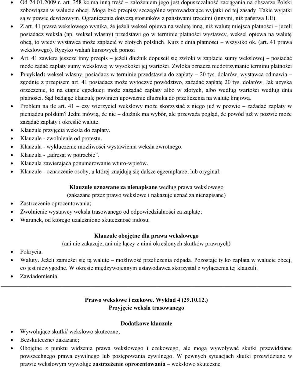 41 prawa wekslowego wynika, że jeżeli weksel opiewa na walutę inną, niż walutę miejsca płatności jeżeli posiadacz weksla (np.