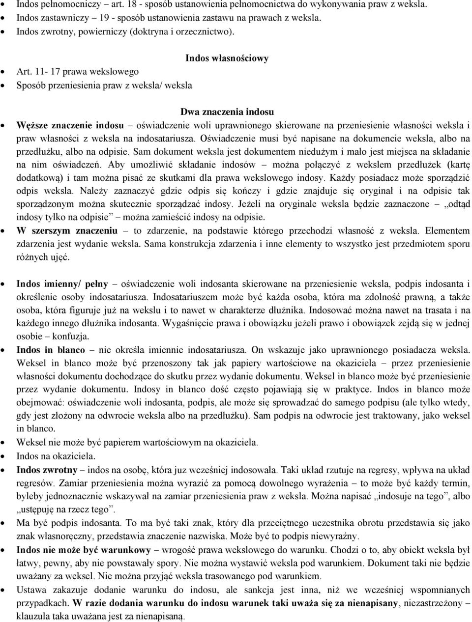 11-17 prawa wekslowego Sposób przeniesienia praw z weksla/ weksla Dwa znaczenia indosu Węższe znaczenie indosu oświadczenie woli uprawnionego skierowane na przeniesienie własności weksla i praw
