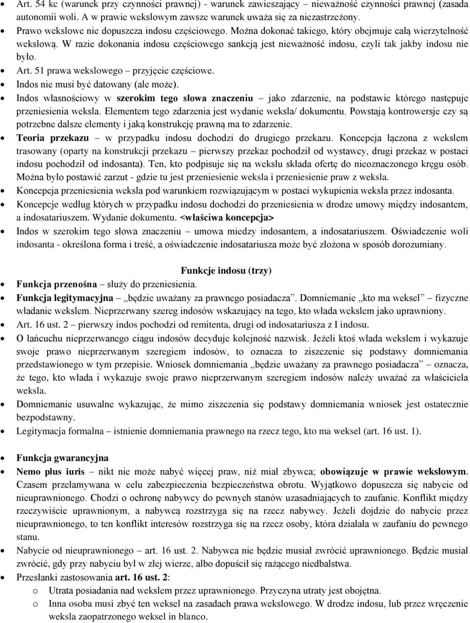 W razie dokonania indosu częściowego sankcją jest nieważność indosu, czyli tak jakby indosu nie było. Art. 51 prawa wekslowego przyjęcie częściowe. Indos nie musi być datowany (ale może).