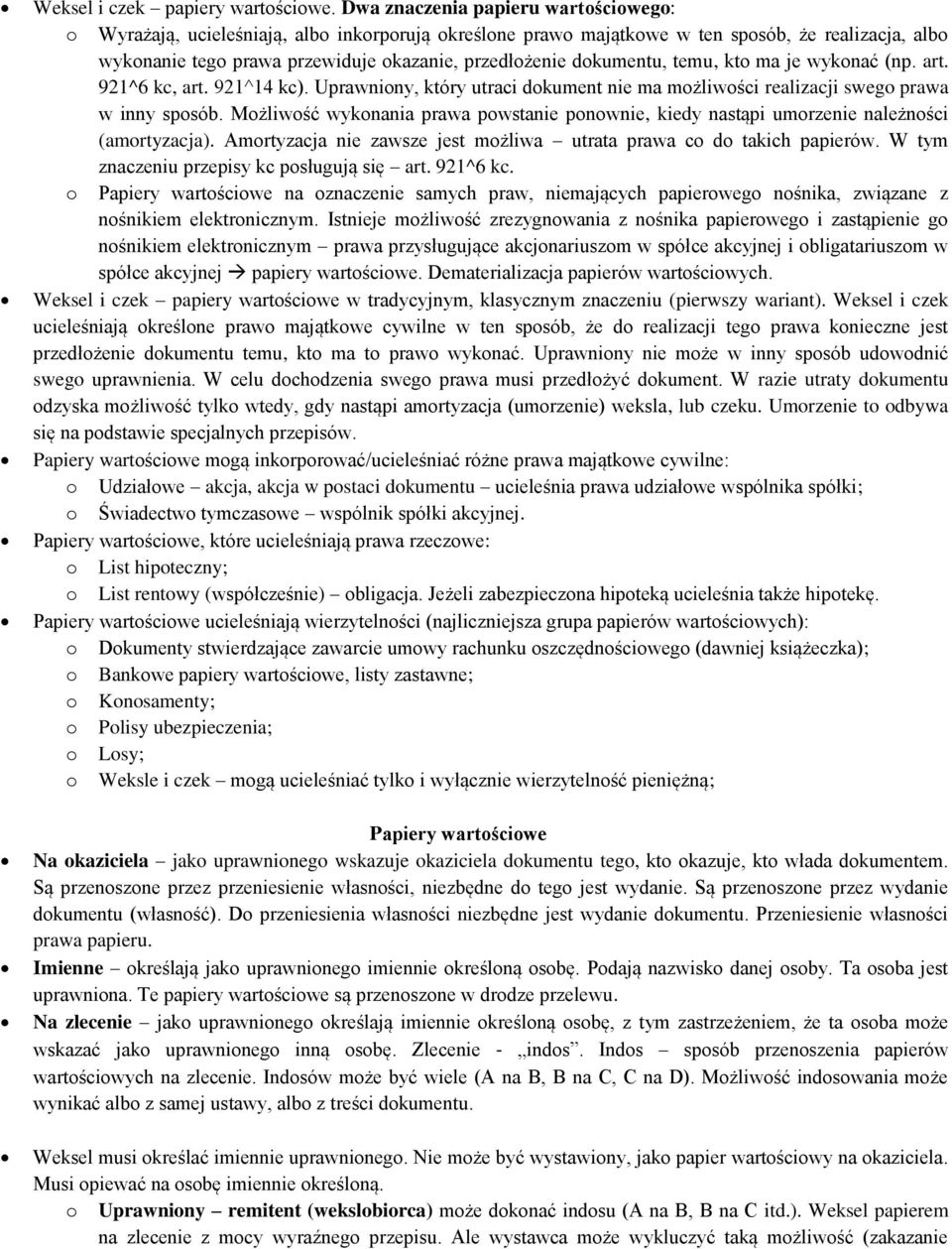 dokumentu, temu, kto ma je wykonać (np. art. 921^6 kc, art. 921^14 kc). Uprawniony, który utraci dokument nie ma możliwości realizacji swego prawa w inny sposób.