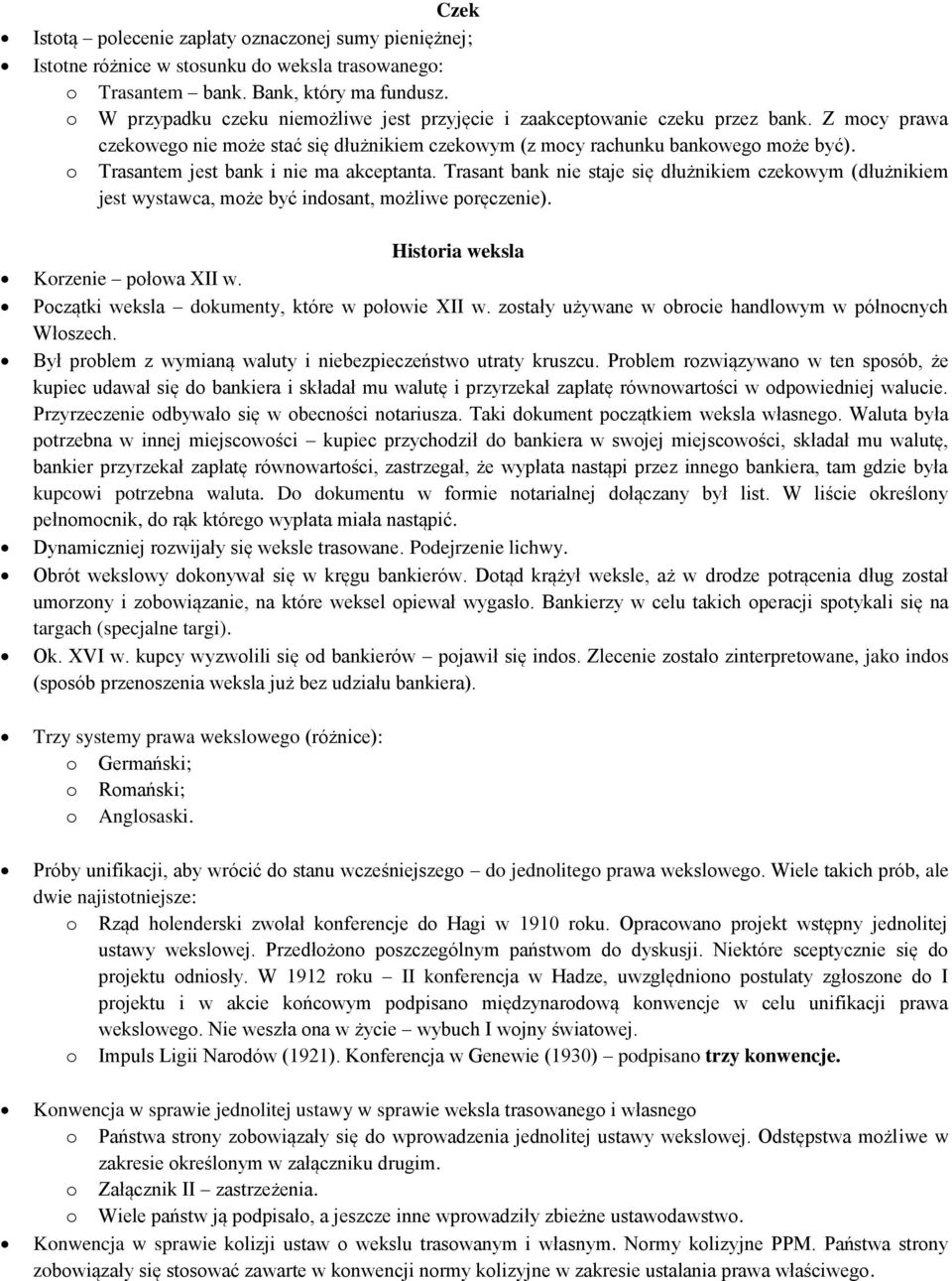 o Trasantem jest bank i nie ma akceptanta. Trasant bank nie staje się dłużnikiem czekowym (dłużnikiem jest wystawca, może być indosant, możliwe poręczenie). Historia weksla Korzenie połowa XII w.