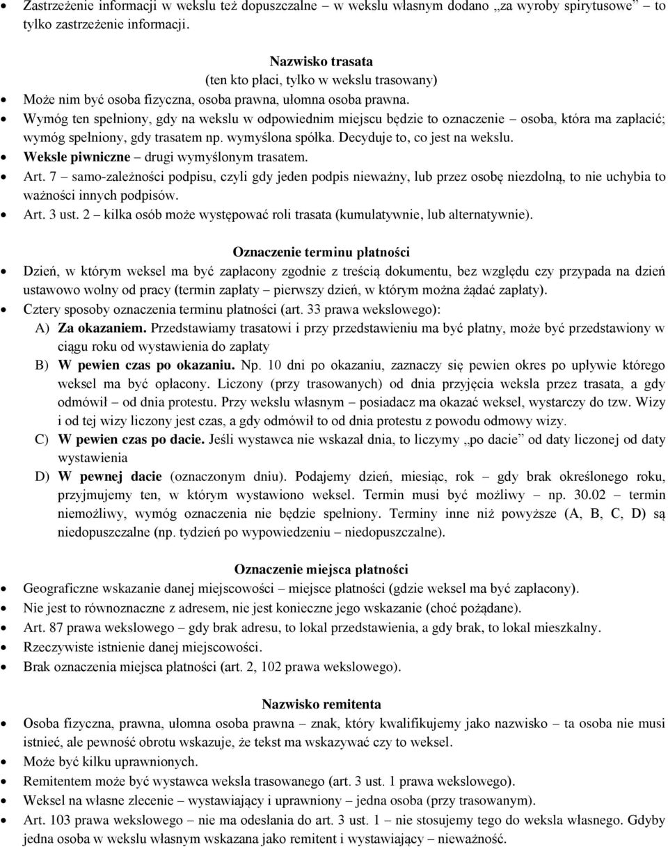 Wymóg ten spełniony, gdy na wekslu w odpowiednim miejscu będzie to oznaczenie osoba, która ma zapłacić; wymóg spełniony, gdy trasatem np. wymyślona spółka. Decyduje to, co jest na wekslu.