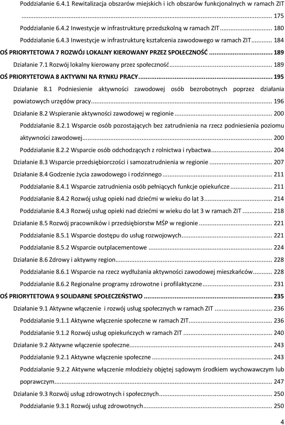1 Podniesienie aktywności zawodowej osób bezrobotnych poprzez działania powiatowych urzędów pracy... 196 Działanie 8.2 