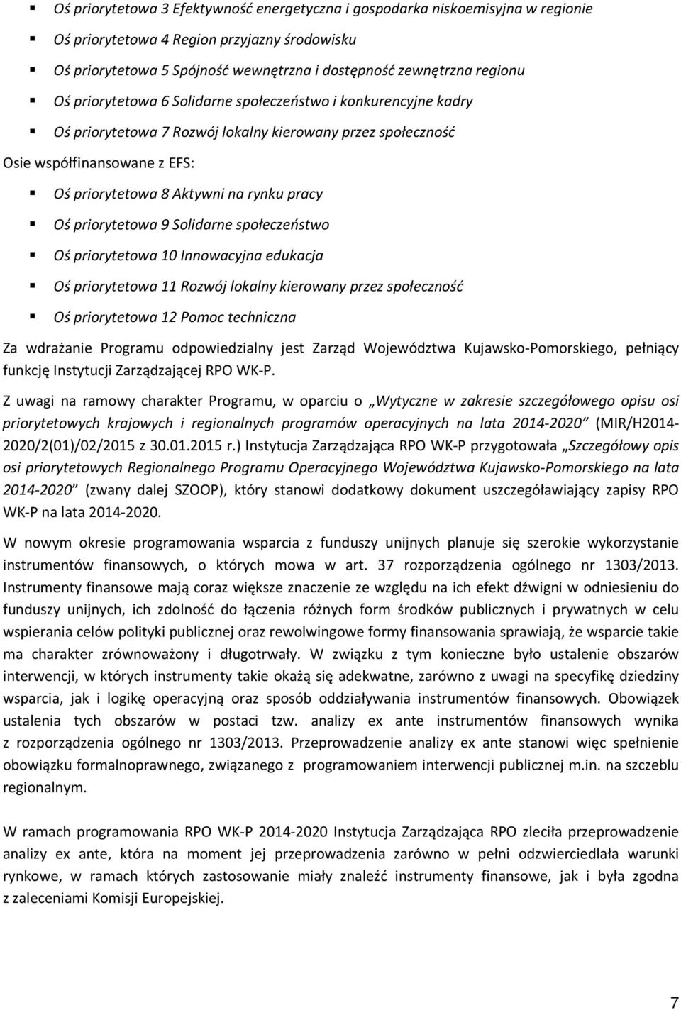 priorytetowa 9 Solidarne społeczeństwo Oś priorytetowa 10 Innowacyjna edukacja Oś priorytetowa 11 Rozwój lokalny kierowany przez społeczność Oś priorytetowa 12 Pomoc techniczna Za wdrażanie Programu