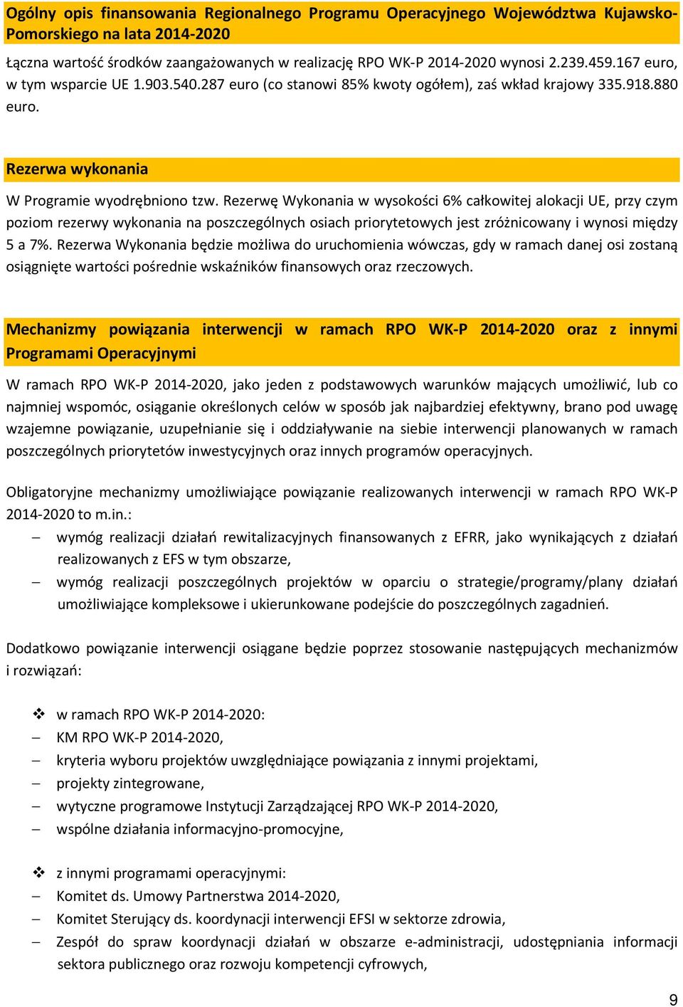 Rezerwę Wykonania w wysokości 6% całkowitej alokacji UE, przy czym poziom rezerwy wykonania na poszczególnych osiach priorytetowych jest zróżnicowany i wynosi między 5 a 7%.