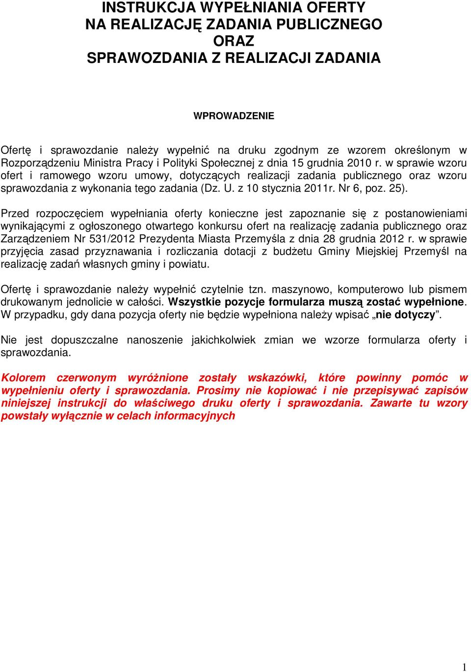 w sprawie wzoru ofert i ramowego wzoru umowy, dotyczących realizacji zadania publicznego oraz wzoru sprawozdania z wykonania tego zadania (Dz. U. z 10 stycznia 2011r. Nr 6, poz. 25).