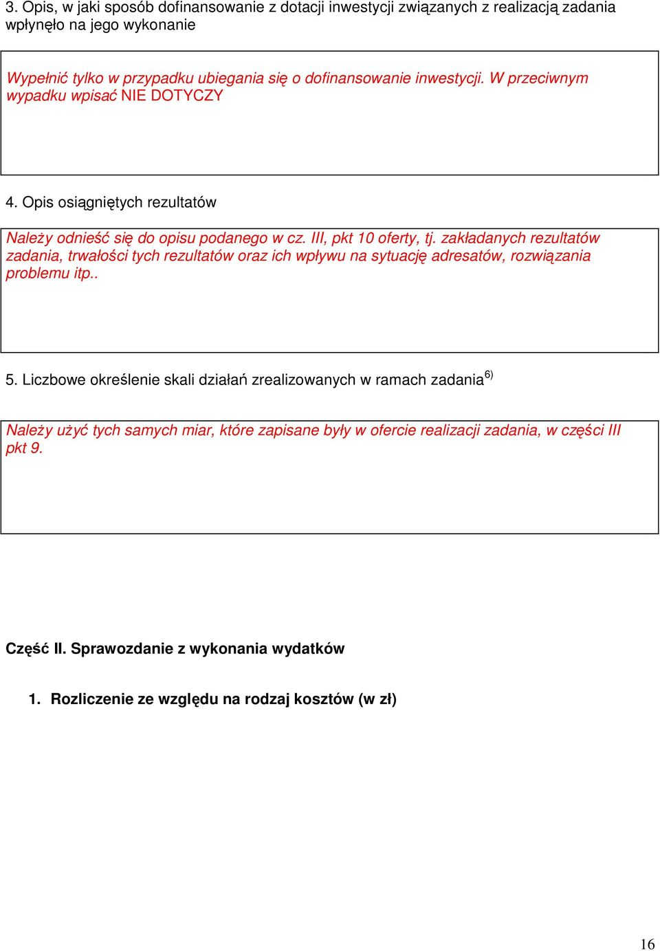 zakładanych rezultatów zadania, trwałości tych rezultatów oraz ich wpływu na sytuację adresatów, rozwiązania problemu itp.. 5.