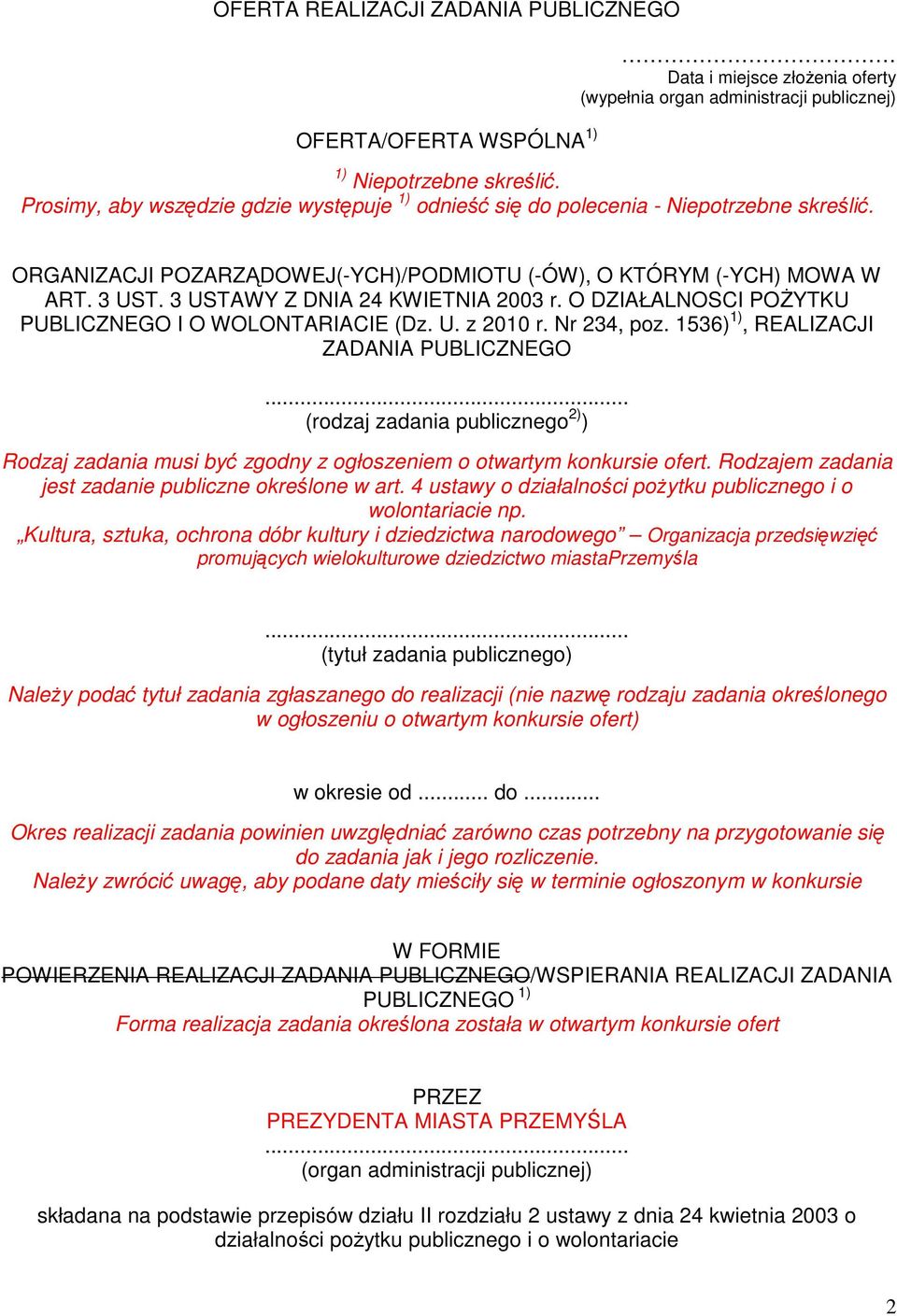 3 USTAWY Z DNIA 24 KWIETNIA 2003 r. O DZIAŁALNOSCI POŻYTKU PUBLICZNEGO I O WOLONTARIACIE (Dz. U. z 2010 r. Nr 234, poz. 1536) 1), REALIZACJI ZADANIA PUBLICZNEGO.